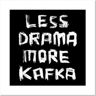 Less Drama More KAFKA, Writer Franz Kafka Posters and Art